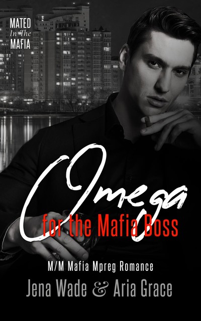 Omega for the Mafia Boss: M/M Mafia Mpreg Romance, Aria Grace, Jena Wade