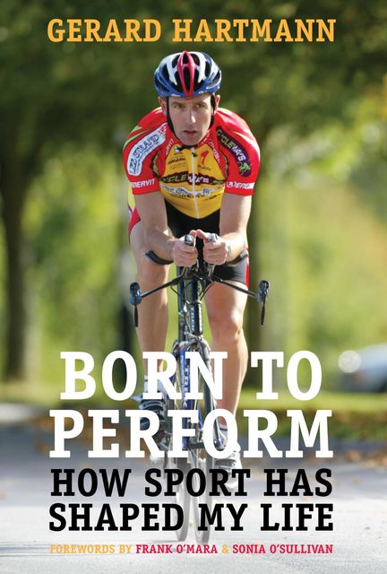 Born to Perform: How Sport Has Shaped My Life, Frank O'Mara, Gerard Hartmann, Sonia O'Sullivan