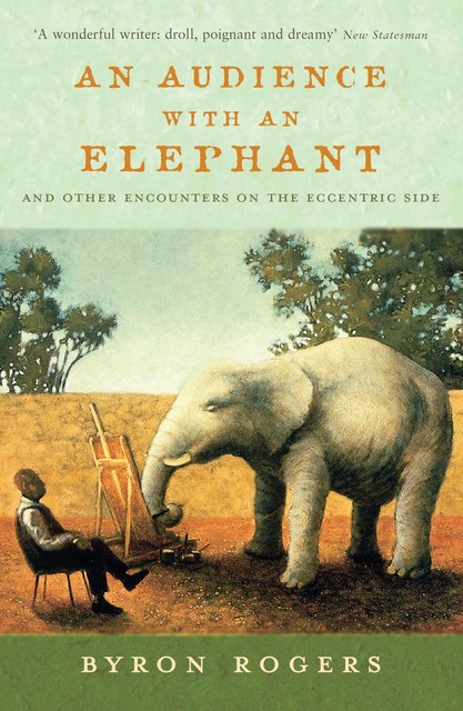 An Audience with an Elephant, Byron Rogers