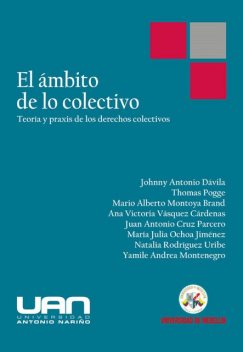 El ámbito de lo colectivo, Ana Victoria Vásquez Cárdenas, Johnny Antonio Dávila, Juan Antonio Cruz Parcero, Mario Alberto Montoya Brand, María Julia Ochoa Jiménez, Natalia Rodríguez Uribe, Thomas Pogge, Yamile Andrea Montenegro