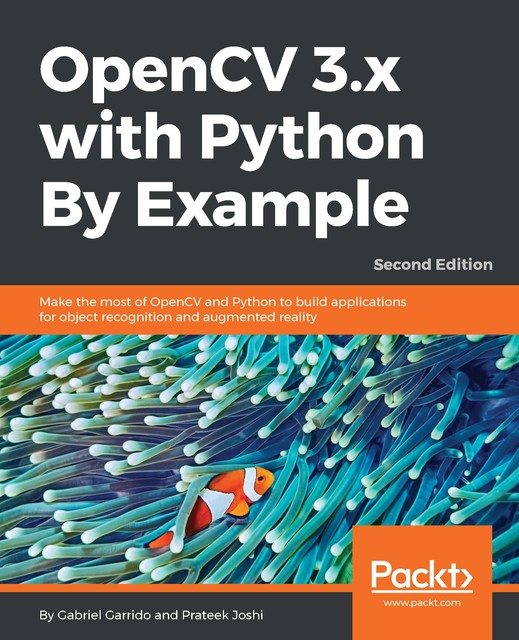 OpenCV 3.x with Python By Example, Prateek Joshi, Gabriel Garrido Calvo