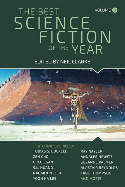 The Best Science Fiction of the Year: Volume 8, Tobias S.Buckell, Julianna Baggott, Grace Chan, Naomi Kritzer, S.L. Huang, Rich Larson, Ray Nayler, Suzanne Palmer, Sarah Gailey, Neil Clarke, Premee Mohamed, A.T. Greenblatt, Ai Jiang, Marie Vibbert, R.S. A. Garcia, Isabel J. Kim, M. Bennardo, Nian Yu