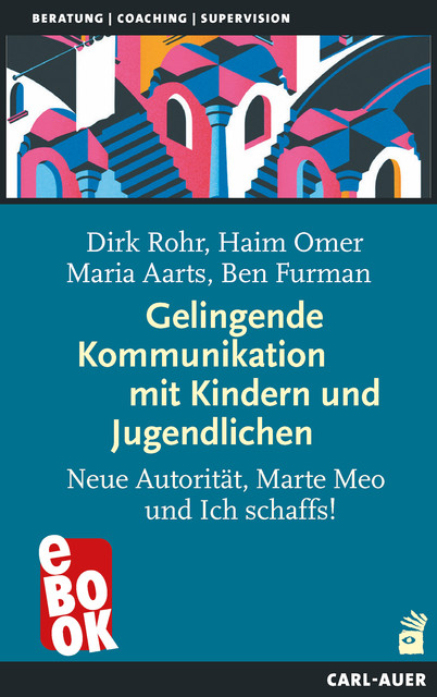 Gelingende Kommunikation mit Kindern und Jugendlichen, Ben Furman, Dirk Rohr, Haim Omer, Maria Aarts