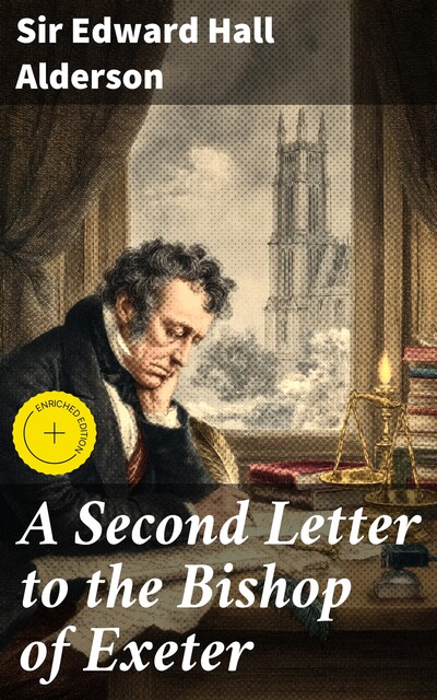 A Second Letter to the Bishop of Exeter, Sir Edward Hall Alderson