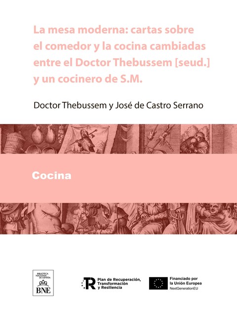 La mesa moderna cartas sobre el comedor y la cocina cambiadas entre el Doctor Thebussem [seud.] y un cocinero de S.M., Doctor Thebussem, José de Castro y Serrano