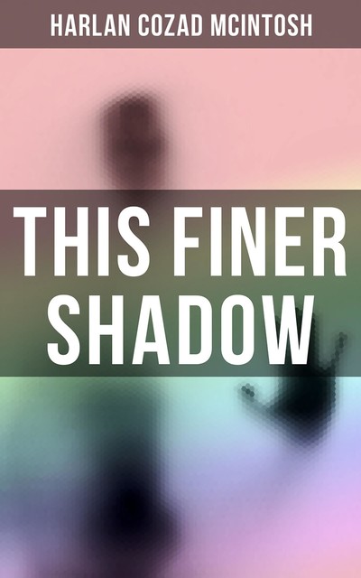 This Finer Shadow, Harlan Cozad McIntosh