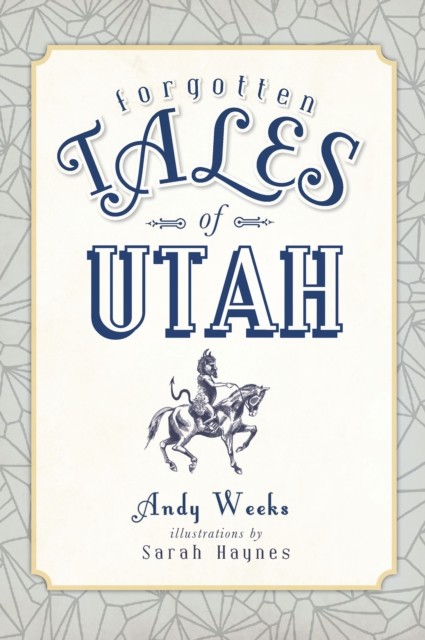 Forgotten Tales of Utah, Andy Weeks