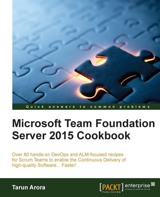 Microsoft Team Foundation Server 2015 Cookbook, Tarun Arora