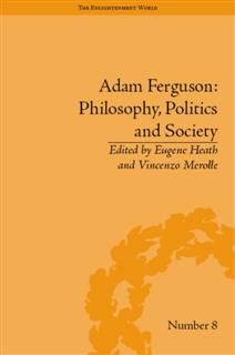 Adam Ferguson: Philosophy, Politics and Society, Eugene Heath