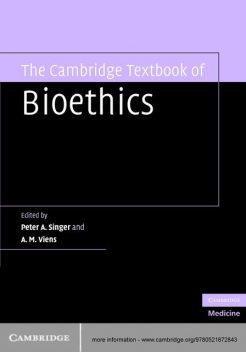The Cambridge Textbook of Bioethics, Peter Singer, Executive Editor A.M. Viens