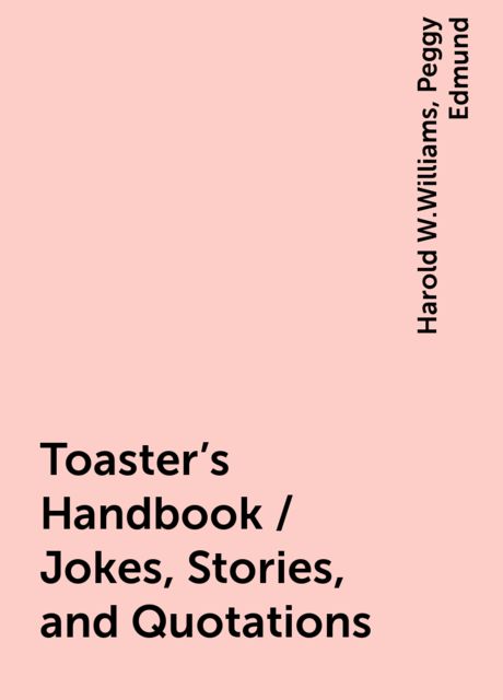 Toaster's Handbook / Jokes, Stories, and Quotations, Harold W.Williams, Peggy Edmund
