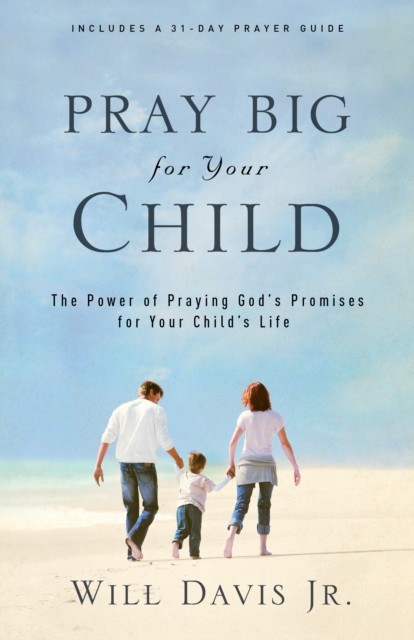 Pray Big for Your Child, Will Davis