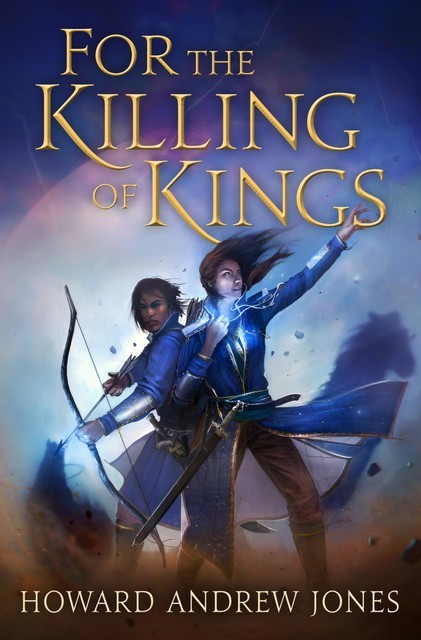 For the Killing of Kings, Howard Andrew Jones