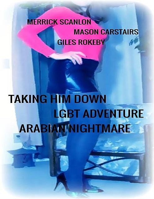 Taking Him Down – Lgbt Adventure – Arabian Nightmare, Mason Carstairs, Giles Rokeby, Merrick Scanlon