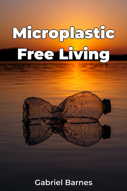 Microplastic Free Living, Gabriel Barnes