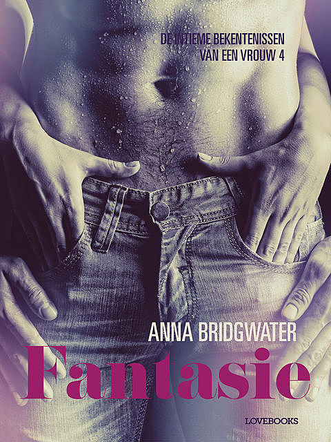 Fantasie – de intieme bekentenissen van een vrouw 4 – erotisch verhaal, Anna Bridgwater