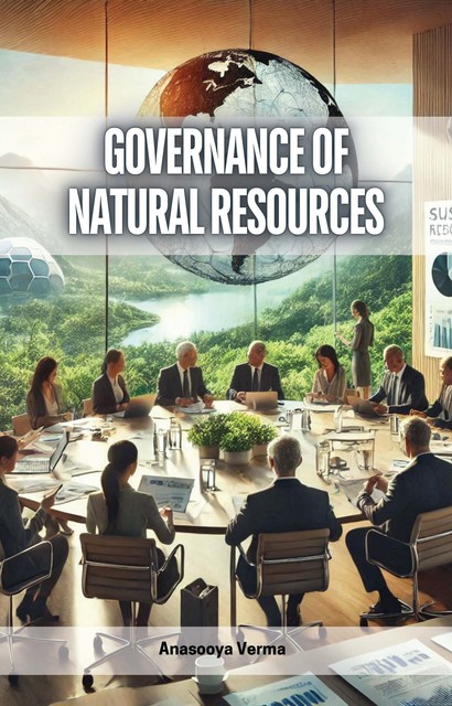 Governance of Natural Resources, Anasooya Verma