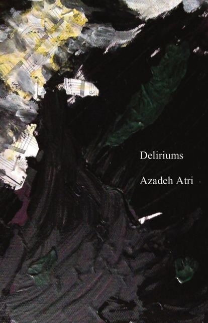 Deliriums, Azadeh Atri