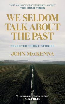 We Seldom Talk About the Past, John MacKenna