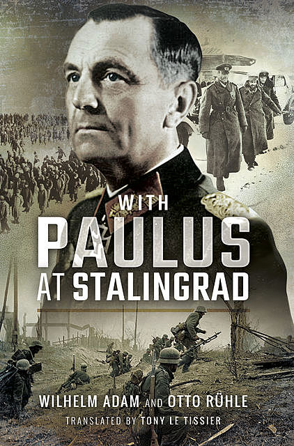 With Paulus at Stalingrad, Tony Le Tissier, Wilhelm Adam