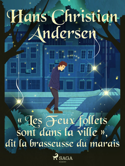 « Les Feux follets sont dans la ville », dit la brasseusse du marais, Hans Christian Andersen