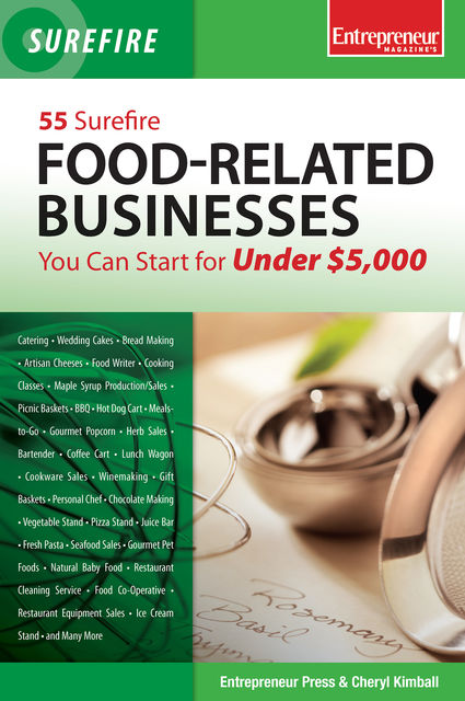 55 Surefire Food-Related Businesses You Can Start for Under $5000, Cheryl Kimball, Entrepreneur Press