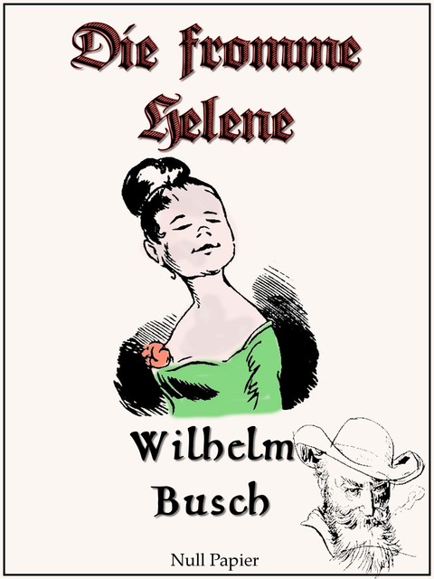 Die fromme Helene (Mit Originalillustrationen), Wilhelm Busch