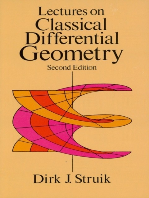 Lectures on Classical Differential Geometry, Dirk J.Struik