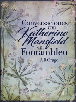 Conversaciones con Katherine Mansfield en Fontainbleu, A.R. Orage