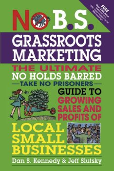 No B.S. Grassroots Marketing, Dan Kennedy, Jeff Slutsky