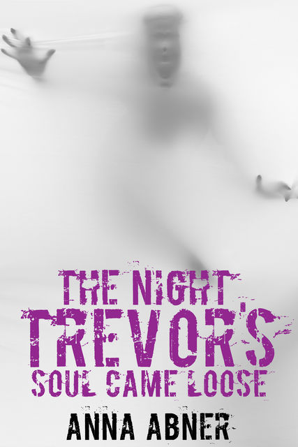 The Night Trevor's Soul Came Loose, Anna Abner