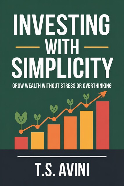 Investing with Simplicity, T. S Avini