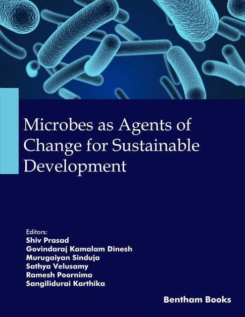 Microbes as Agents of Change for Sustainable Development, amp, Govindaraj Kamalam Dinesh, Murugaiyan Sinduja, Ramesh Poornima, Sangilidurai Karthika, Sathya Velusamy, Shiv Prasad