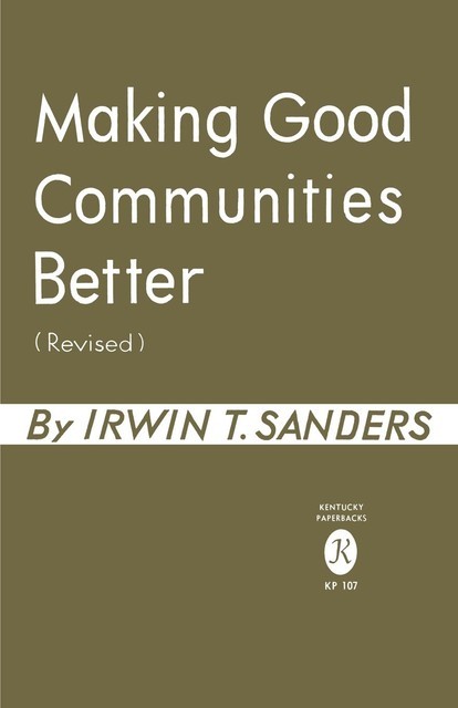 Making Good Communities Better, Irwin T. Sanders