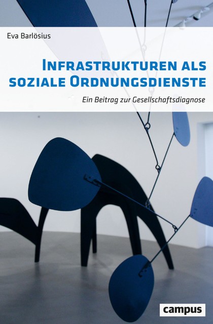 Infrastrukturen als soziale Ordnungsdienste, Eva Barlösius