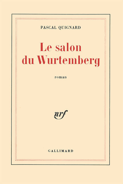 Le salon du Wurtemberg, Pascal Quignard