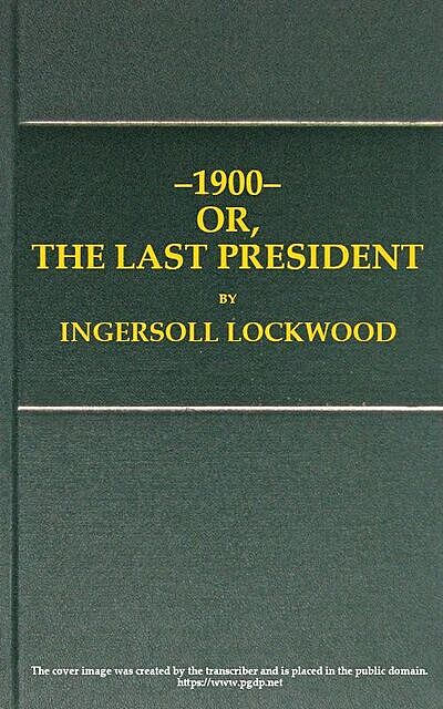 1900; or, The last President, Ingersoll Lockwood