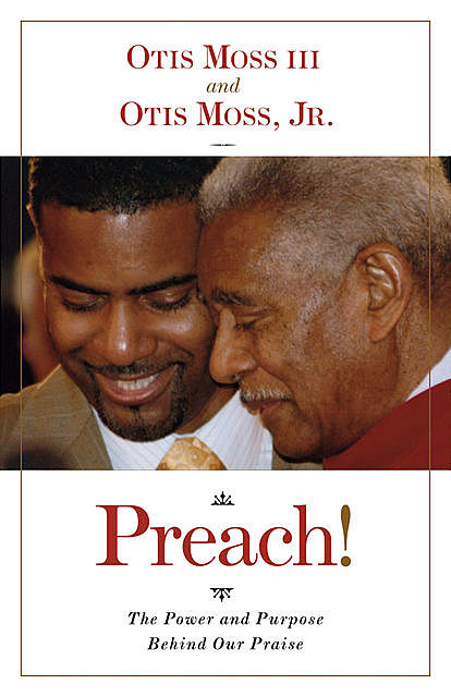 Preach!: The Power and Purpose Behind Our Praise, Otis Moss