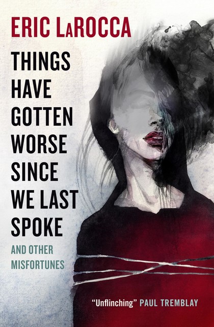 Things Have Gotten Worse Since We Last Spoke and Other Misfortunes, Eric LaRocca