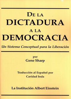 De La Dictadura A La Democracia. Un Sistema Conceptual Para La Liberación, Gene Sharp