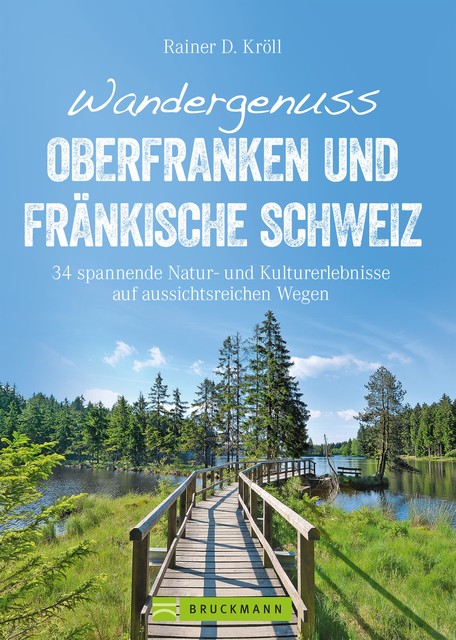 Wandergenuss Oberfranken und Fränkische Schweiz, Rainer D. Kröll