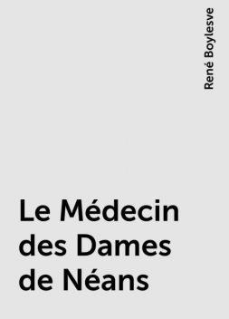 Le Médecin des Dames de Néans, René Boylesve