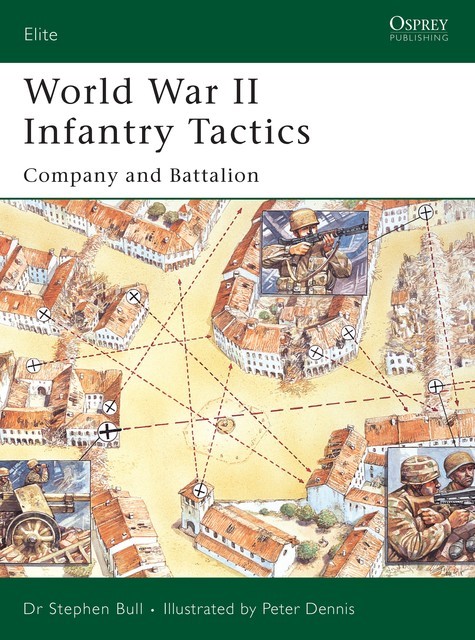 World War II Infantry Tactics, Stephen Bull