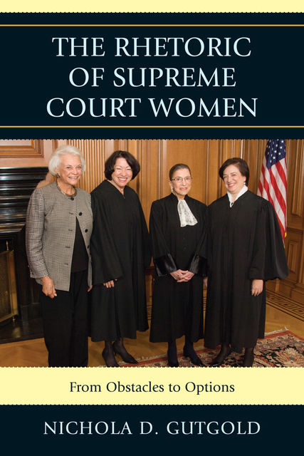 The Rhetoric of Supreme Court Women, Nichola D. Gutgold