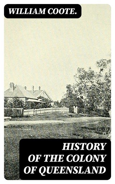 History of the Colony of Queensland, William