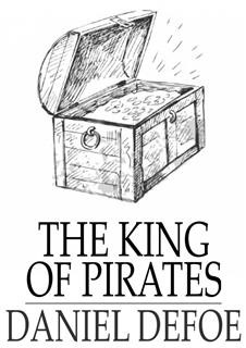 The King of Pirates: Being an Account of the Famous Enterprises of Captain: Avery, the Mock King of Madagascar, Daniel Defoe