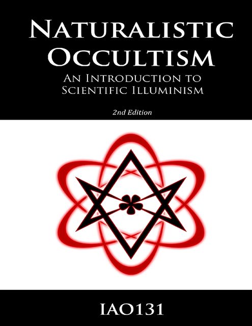 Naturalistic Occultism: An Introduction to Scientific Illuminism (Kindle Edition), IAO131