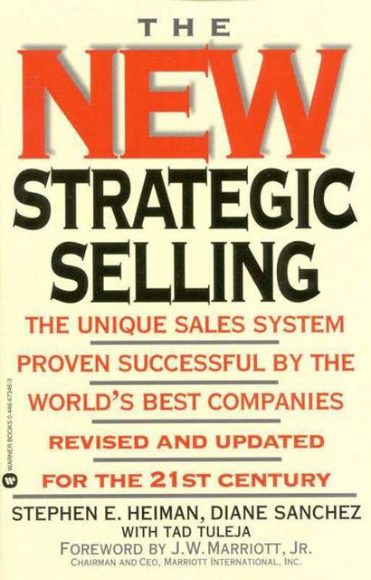 The New Strategic Selling: The Unique Sales System Proven Successful by the World's Best Companies, Robert B., Miller