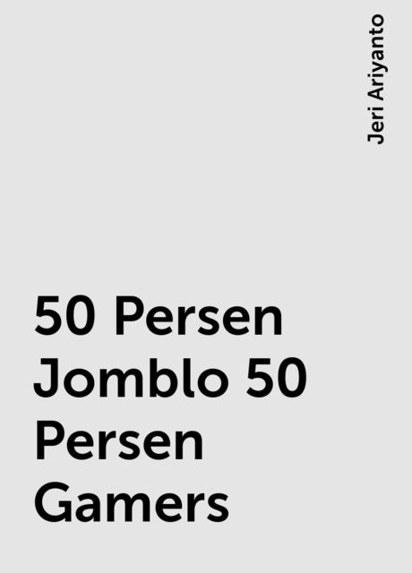 50 Persen Jomblo 50 Persen Gamers, Jeri Ariyanto
