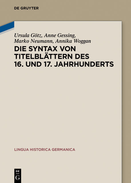Die Syntax von Titelblättern des 16. und 17. Jahrhunderts, Anne Gessing, Annika Woggan, Marko Neumann, Ursula Götz